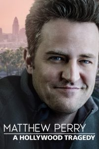 Мэттью Перри: Голливудская трагедия (2025)